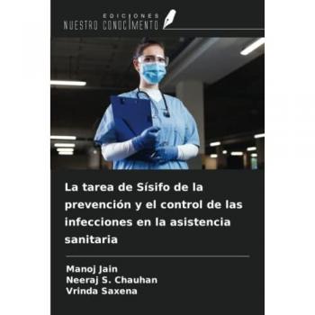 Jain, Manoj: La tarea de Sísifo de la prevención y el control de las infecciones en la asistencia sanitaria