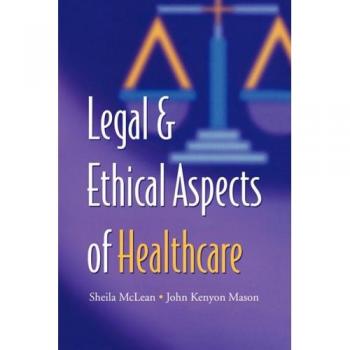 Legal and Ethical Aspects of Healthcare, by S. a. M. McLean