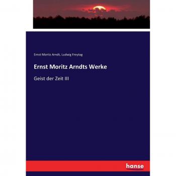 Ernst Moritz Arndts Werke: Geist der Zeit III