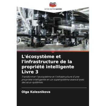 Kolesnikova, Olga: L'écosystème et l'infrastructure de la propriété intelligente Livre 3