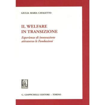 Il welfare in transizione. Esperienze di innovazione attraverso le Fondazioni