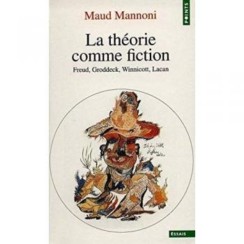 Th'orie Comme Fiction. Freud, Groddeck, Winnicott, Lacan(la) (Points Essai)