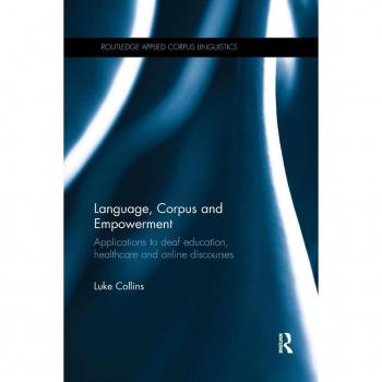 Language, Corpus and Empowerment: Applications to deaf education, healthcare and online discourses (Routledge Applied Corpus Linguistics)