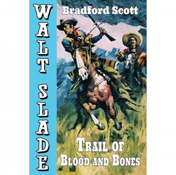 Trail of Blood and Bones: A Walt Slade Western