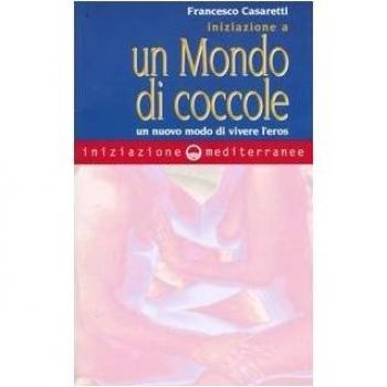 INIZIAZIONE A UN MONDO DI COCCOLE. UN NUOVO MODO DI VIVERE L'EROS