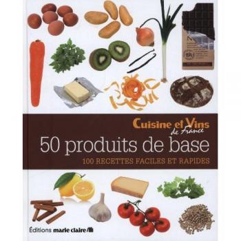 50 produits de base : 100 recettes faciles et rapides