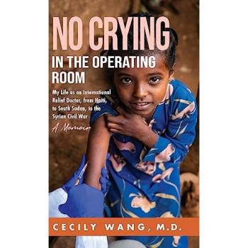 No Crying in the Operating Room: My Life as an International Relief Doctor, from Haiti, to South Sudan, to the Syrian Civil War A Memoir