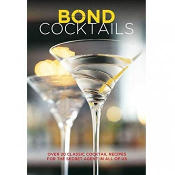 Bond Cocktails : Over 20 Classic Cocktail Recipes for the Secret Agent in All of Us