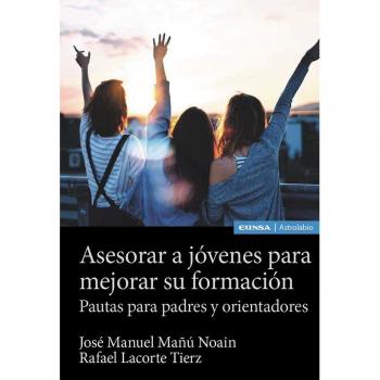Asesorar a jóvenes para mejorar su formación: Pautas para padres y orientadores (Tapa blanda).