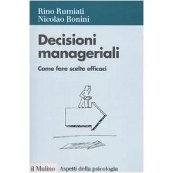 Decisioni manageriali. Come fare scelte efficaci