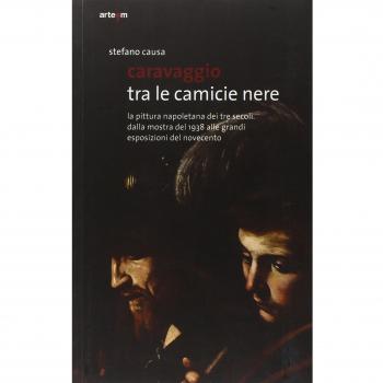 Caravaggio tra le camicie nere. La pittura napoletana dei tre secoli. Dalla mostra del 1938 alle grandi esposizioni del Novecento