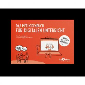 Das Methodenbuch für digitalen Unterricht: Dein Praxisbegleiter für gute digitale Lernräume
