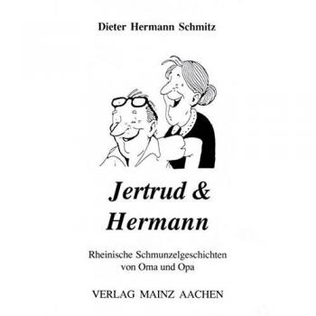 Schmitz, Dieter H Jertrud & Hermann: Rheinische Schmunzelgeschichten Von Oma Und Opa