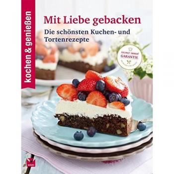 kochen & genießen Mit Liebe gebacken: Die schönsten Kuchen