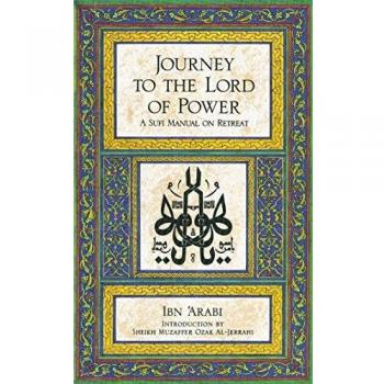 Ibn Arabi Journey to the Lord of Power