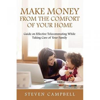 Make Money from the Comfort of Your Home: Guide on Effective Telecommuting While Taking Care of Your Family