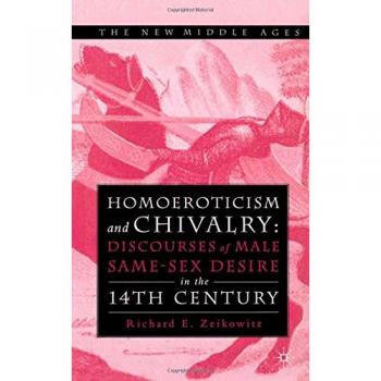 Homoeroticism and Chivalry: Discourses of Male Same-sex Desire in the 14th Century