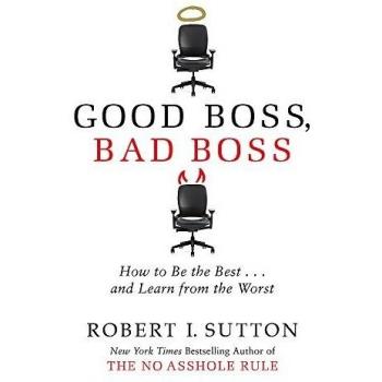 Good Boss, Bad Boss: How to Be the Best... and Learn from the Worst