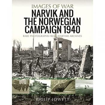 Narvik and the Norwegian Campaign 1940 : Rare Photographs from Wartime Archives