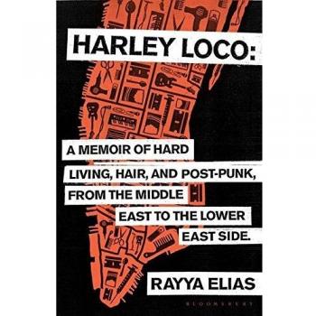 Harley Loco: A Memoir of Hard Living, Haircutting and Post-Punk from the Middle East to the Lower East Side