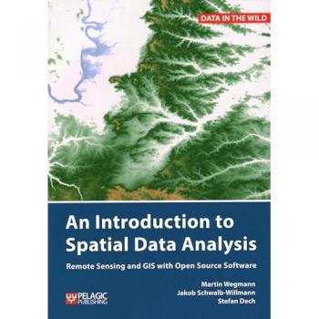 An Introduction to Spatial Data Analysis : Remote Sensing and GIS with Open Source Software