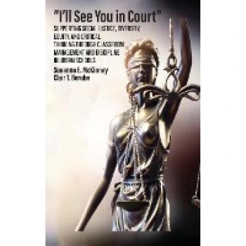I'll See You in Court Supporting Social Justice Diversity Equity and Critical Thinking Through Classroom Management and Discipline in Urban Schools