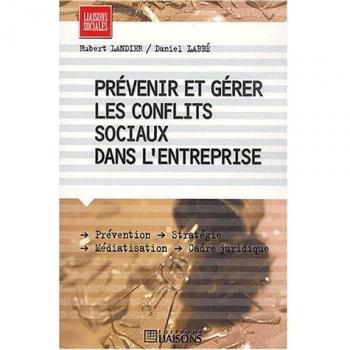 Prévenir et gérer les conflits sociaux dans l'entreprise (Liaisons Social)