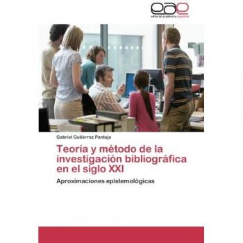 Teoría y método de la investigación bibliográfica en el siglo XXI: Aproximaciones epistemológicas