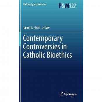 Contemporary Controversies in Catholic Bioethics (Philosophy and Medicine)