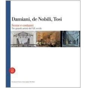 Damiani, De Nobili, Tosi. Scene e costumi. Tre grandi artisti del XX secolo. Catalogo della mostra