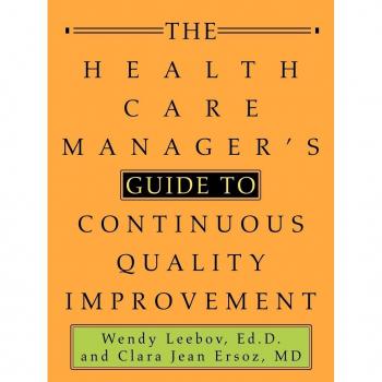 Leebov, Ed D. Wendy: The Health Care Manager's Guide to Continuous Quality Improvement