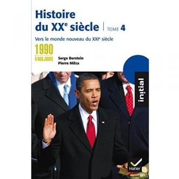 Histoire du XXe siècle : Tome 4, Des années 1990 à nos jours : vers le monde nouveau du XXIe siècle