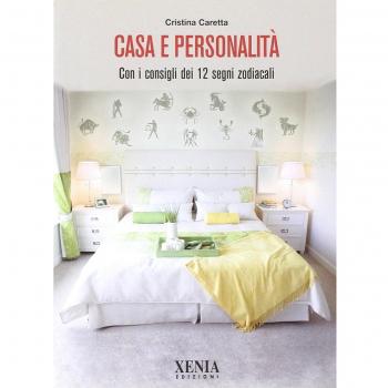 Casa e personalità. Con i consigli dei dodici segni zodiacali