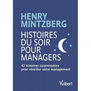 Henry Mintzberg Histoires Du Soir Pour Managers - 42 Histoires Surprenantes Pour Réveiller Votre Management