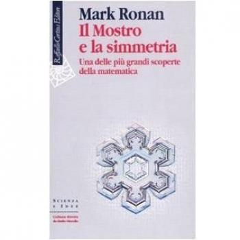 Il mostro e la simmetria. Una delle più grandi scoperte della matematica