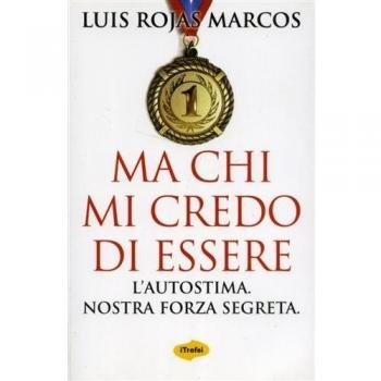 Ma chi mi credo di essere. L'autostima. Nostra forza segreta