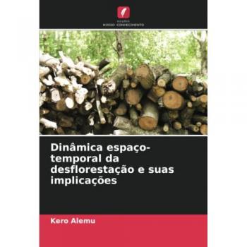 Alemu, Kero: Dinâmica espaço-temporal da desflorestação e suas implicações