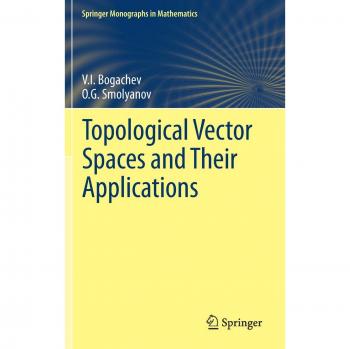 Topological Vector Spaces and Their Applications