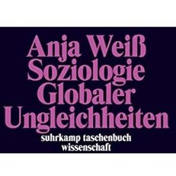 Anja Weiß Soziologie Globaler Ungleichheiten (Suhrkamp Taschenbuch Wissenschaft)