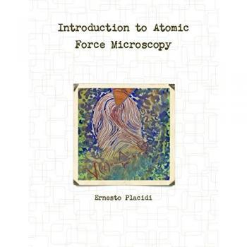 Introduction to Atomic Force Microscopy by Ernesto Placidi