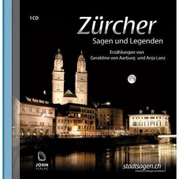 Zürcher Sagen und Legenden: Stadtsagen und Geschichte der Stadt Zürich: Stadtsagen und Geschichte der Stadt Zürich. Stadtsagen Schweiz 1