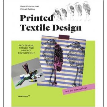 Printed textile design. Profession, trends and project development. Ediz. illustrata Marie-Christine Noël;Michaël Cailloux