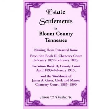 Estate Settlements in Blount County Tennessee: Execution Book II, Chancery Court, February 1872-February 1893; Execution