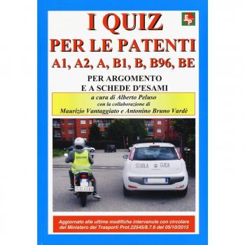 I nuovi quiz per le patenti A1, A2, A, B1, B, B96, BE. Ediz. illustrata