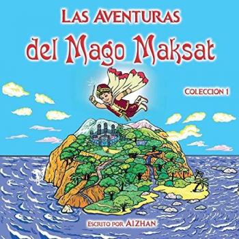 Las Aventuras del Mago Maksat: Colección 1