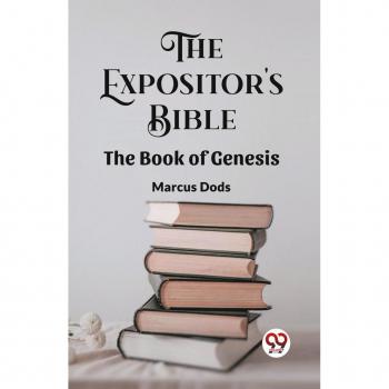 Dods, Marcus: The Expositor's Bible The Book Of Genesis