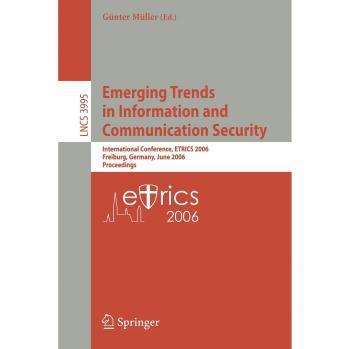 Emerging Trends in Information and Communication Security: International Conference, ETRICS 2006 Freiburg, Germany, June 6-9, 2006 Proceedings