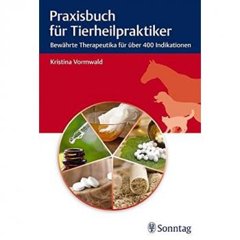 Praxisbuch für Tierheilpraktiker: Bewährte Therapeutika für über 400 Indikationen
