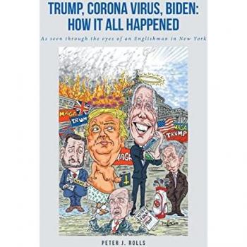 Trump, Corona Virus, Biden: How It All Happened: As seen through the eyes of an Englishman in New York