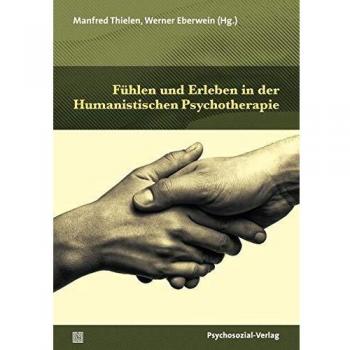 Fühlen und Erleben in der Humanistischen Psychotherapie (Therapie & Beratung)